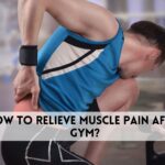 How to Relieve Muscle Pain After Gym