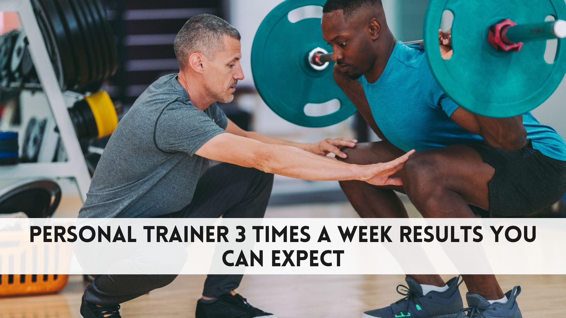 What Are the Personal Trainer 3 Times a Week Results You Can Expect?