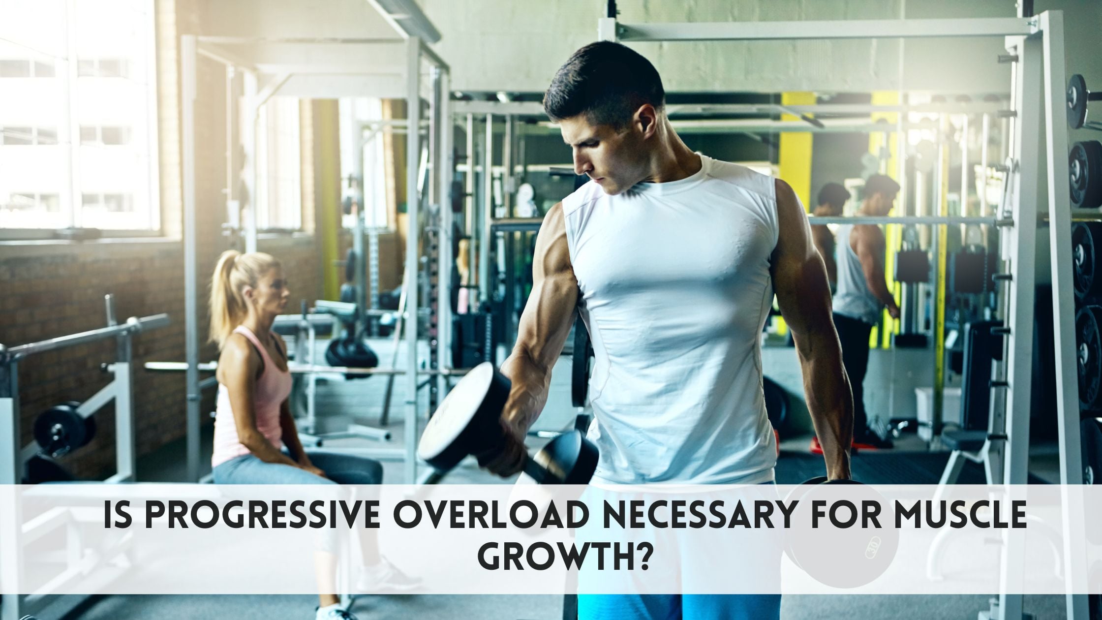 Is Progressive Overload Necessary for Muscle Growth?